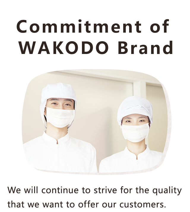 Commitment of WAKODO Brand